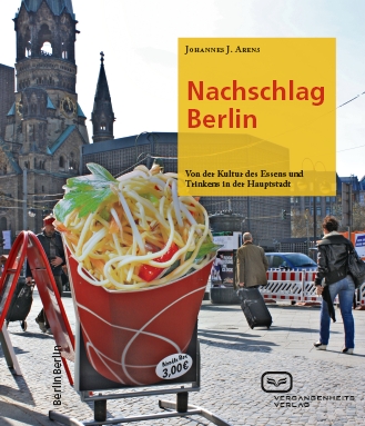 Nachschlag Berlin: Zur Kultur des Essens und Trinkens in der Hauptstadt. Ein Buch von Johannes J. Arens