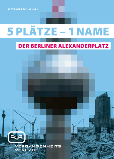 5 Plätze – 1 Name: Der Berliner Alexanderplatz. Ein Buch von Alexander  Schug