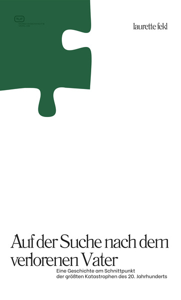 Auf der Suche nach dem verlorenen Vater : Eine Geschichte am Schnittpunkt der größten Katastrophen des 20. Jahrhunderts . Ein Buch von Laurette Fekl