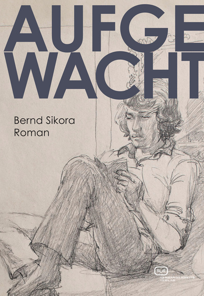 Aufgewacht. Roman: Episoden aus dem Leben von Sebastian Berger und seinem Freundeskreis am Ende der DDR – erzählt in 15 Kapiteln und einem Epilog . Ein Buch von Bernd Sikora