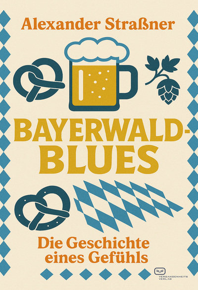 Bayerwaldblues: Die Geschichte eines Gefühls . Ein Buch von Alexander Straßner