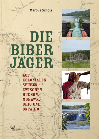 Die Biberjäger : Auf kolonialen Spuren zwischen Hudson, Mohawk, Ohio und Ontario . Ein Buch von Marcus Scholz