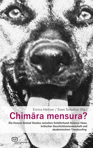 Chimära mensura?: Die Human-Animal Studies zwischen Schäferhund-Science-Hoax, kritischer Geschichtswissenschaft und akademischem Trendsurfing. Ein Buch von Enrico Heitzer und Sven Schultze