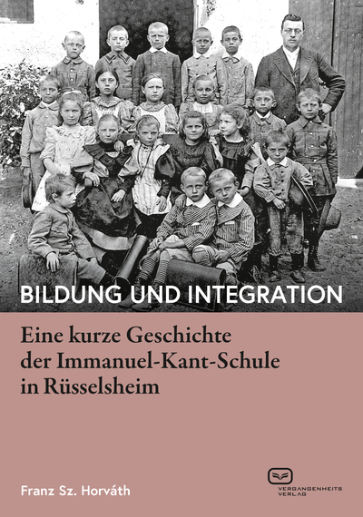 Bildung und Integration: Eine kurze Geschichte der Immanuel-Kant-Schule in Rüsselsheim. Ein Buch von Franz Sz. Horváth