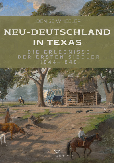 Neu-Deutschland in Texas: Die Erlebnisse der ersten Siedler 1844-1848. Ein Buch von Denise Wheeler