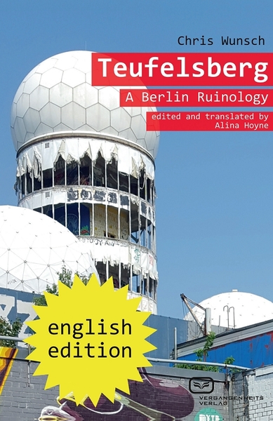 Teufelsberg: A Berlin Ruinology (ed. and translated by Alina Hoyne). Ein Buch von Chris Wunsch