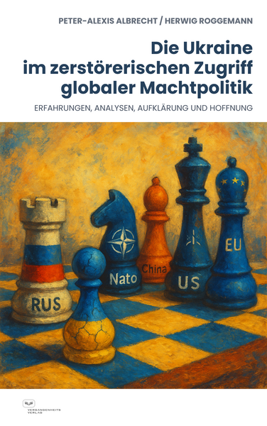Die Ukraine im zerstörerischen Zugriff globaler Machtpolitik: Erfahrungen, Analysen, Aufklärung und Hoffnung. Ein Buch von Herwig Roggemann und Peter-Alexis Albrecht