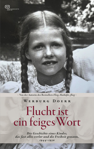 Flucht ist ein feiges Wort : Die Geschichte eines Kindes, das fast alles verlor und die Freiheit gewann. 1944 - 1950 . Ein Buch von Werburg Doerr