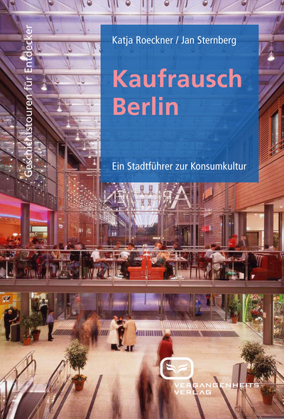 Kaufrausch Berlin: Ein Stadtführer zur Konsumkultur. Ein Buch von Jan Sternberg und Katja  Roeckner