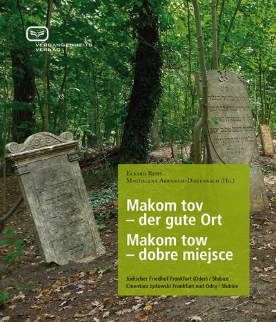 Makom tov – der gute Ort: Jüdischer Friedhof Frankfurt (Oder) / Slubice. Ein Buch von Eckard Reiß und Magdalena Abraham-Diefenbach