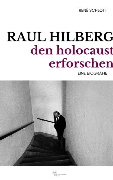 Raul Hilberg : Den Holocaust erforschen. Eine Biografie . Ein Buch von René Schlott