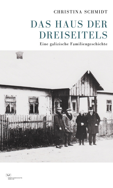 Das Haus der Dreiseitels : Eine galizische Familiengeschichte . Ein Buch von Christina Schmidt
