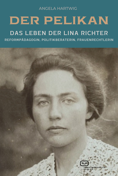 Der Pelikan - Das Leben der Lina Richter : Reformpädagogin, Politikberaterin, Frauenrechtlerin . Ein Buch von Angela Hartwig