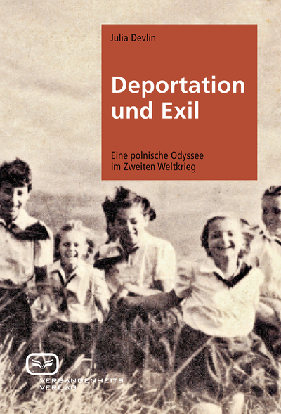 Deportation und Exil: Eine polnische Odyssee im Zweiten Weltkrieg. Ein Buch von Julia Devlin