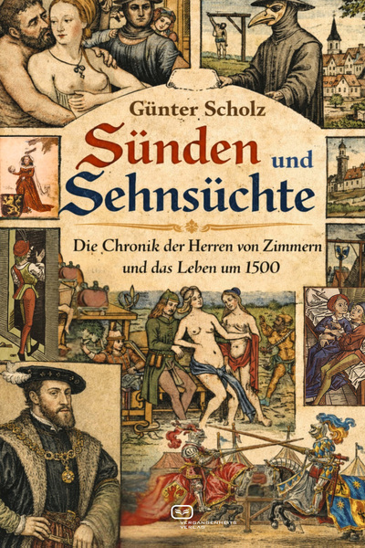 Sünden und Sehnsüchte : Die Chronik der Herren von Zimmern und das Leben um 1500. Ein Buch von Günter Scholz