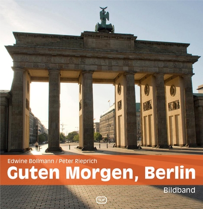 Guten Morgen, Berlin: Bildband. Ein Buch von Edwine Bollmann und Peter Rieprich