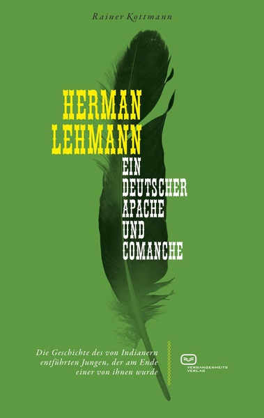 Herman Lehmann : Ein deutscher Apache und Comanche . Ein Buch von Rainer Kottmann