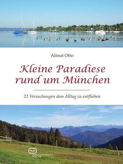 Kleine Paradiese rund um München: 22 Versuchungen dem Alltag zu entfliehen . Ein Buch von Almut Otto