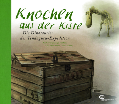 Knochen aus der Kiste: Die Dinosaurier der Tendaguru-Expedition. Ein Buch von Nadine Swaantje  Svoboda