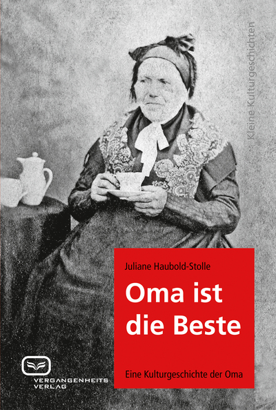 Oma ist die Beste: Eine Kulturgeschichte der Oma. Ein Buch von Juliane Haubold-Stolle