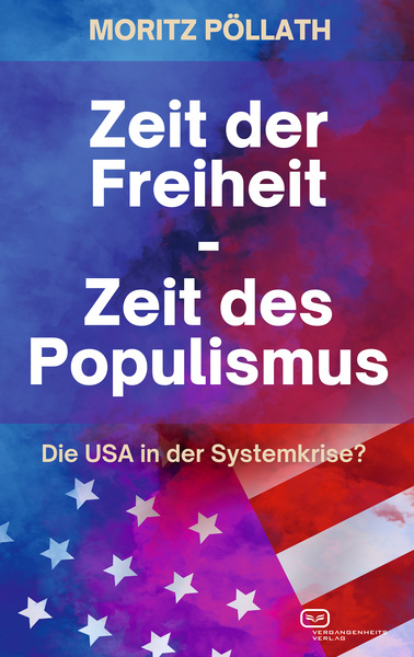 Zeit der Freiheit, Zeit des Populismus : Die USA in der Systemkrise? . Ein Buch von Moritz Pöllath