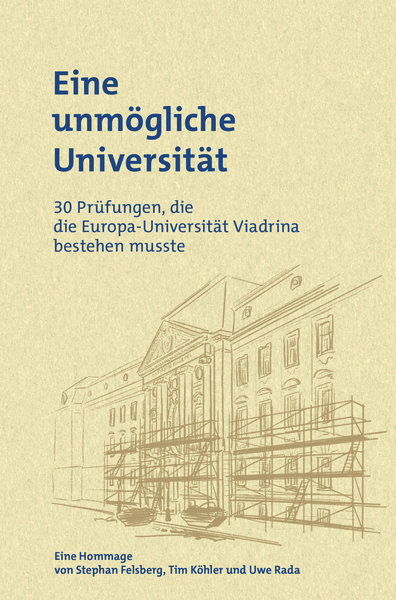 Eine unmögliche Universität : 30 Prüfungen, die die Europa-Universität Viadrina bestehen musste. Ein Buch von Stephan Felsberg, Tim Köhler und Uwe Rada