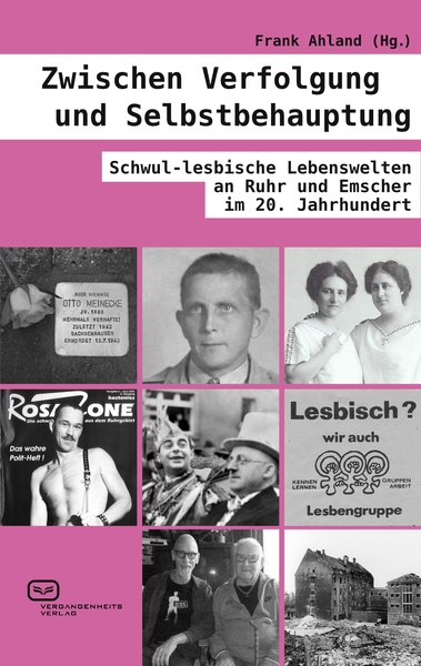 Zwischen Verfolgung und Selbstbehauptung: Schwul-lesbische Lebenswelten an Ruhr und Emscher im 20. Jahrhundert. Ein Buch von Frank Ahland