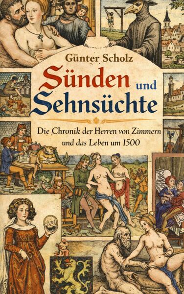 Sünden und Sehnsüchte : Die Chronik der Herren von Zimmern und das Leben um 1500. Ein Buch von Günter Scholz