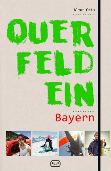 Querfeldein Bayern: Crossover-Freizeitführer. Ein Buch von Almut Otto