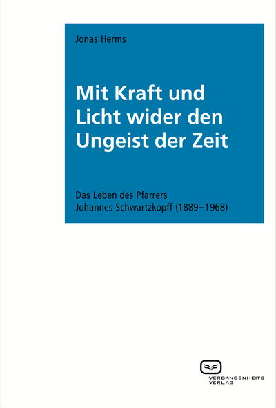 Mit Kraft und Licht wider den Ungeist der Zeit: Das Leben des Pfarrers Johannes Schwartzkopff (1889-1968). Ein Buch von Jonas Herms